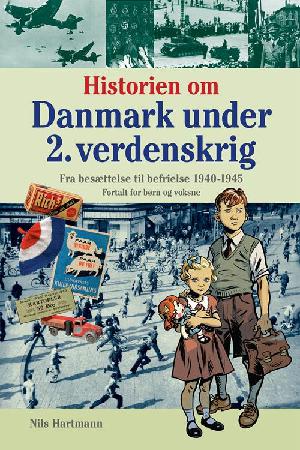 Historien om Danmark under 2. verdenskrig : fra besættelse til befrielse 1940-1945 : fortalt for børn og voksne