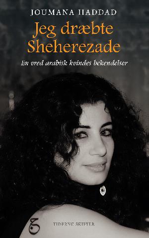 Jeg dræbte Sheherezade : en vred arabisk kvindes bekendelser