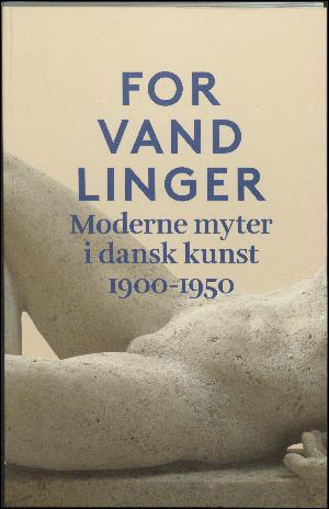 Forvandlinger : moderne myter i dansk kunst 1900-1950