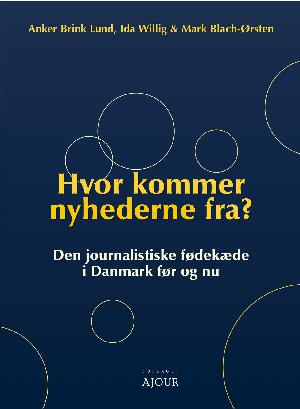 Hvor kommer nyhederne fra? : den journalistiske fødekæde i Danmark før og nu