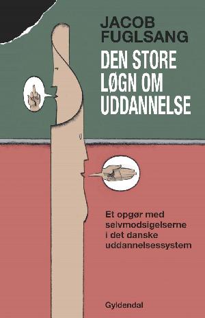 Den store løgn om uddannelse : et opgør med selvmodsigelserne i det danske uddannelsessystem