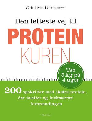 Den letteste vej til proteinkuren : 200 opskrifter med ekstra protein, der mætter og kickstarter forbrændingen