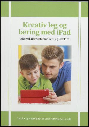 Kreativ leg og læring med iPad : idéer til aktiviteter for børn og forældre