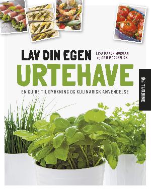 Lav din egen urtehave : en guide til dyrkning og kulinarisk anvendelse