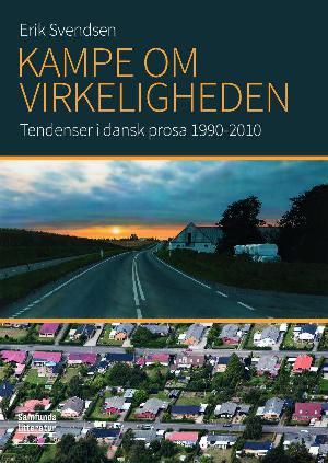 Kampe om virkeligheden : tendenser i dansk prosa 1990-2010
