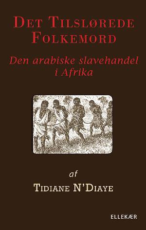 Det tilslørede folkemord : den arabiske slavehandel i Afrika