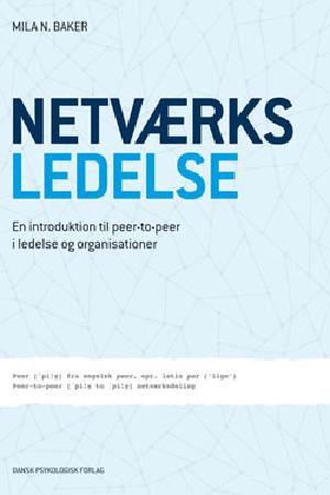 Netværksledelse : en introduktion til peer-to-peer i ledelse og organisationer