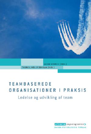Teambaserede organisationer i praksis : ledelse og udvikling af team