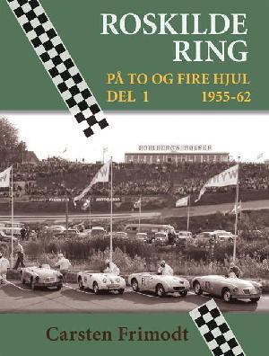Roskilde Ring : på to og fire hjul. Del 1 : 1955-62