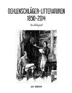 Oehlenschläger-litteraturen 1850-2014 : en bibliografi
