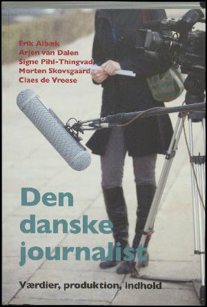 Den danske journalist : værdier, produktion, indhold