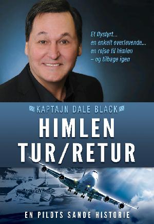 Himlen tur-retur : et flystyrt, en enkelt overlevende, en rejse til himlen - og tilbage igen : en pilots sande historie