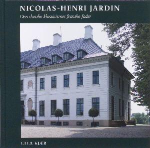 Nicolas-Henri Jardin : den danske klassicismes franske fader