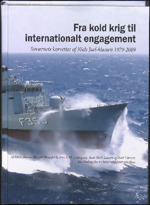 Fra kold krig til internationalt engagement : Søværnets korvetter at Niels Juel-klassen 1979-2009