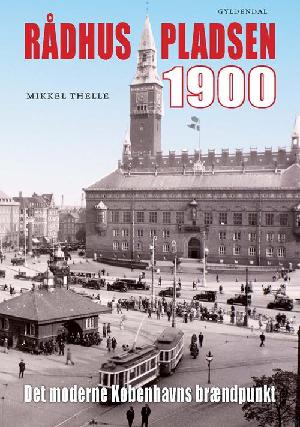 Rådhuspladsen 1900 : det moderne Københavns brændpunkt