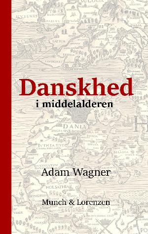 Danskhed i middelalderen : nationalbevidsthed hos Saxo og i andre danske krøniker