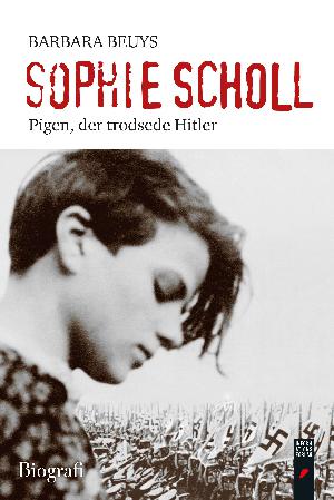 Sophie Scholl : pigen, der trodsede Hitler : biografi