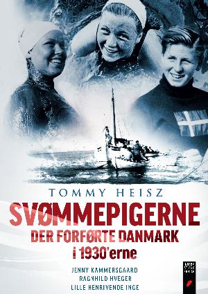 Svømmepigerne der forførte Danmark i 1930'erne : Jenny Kammersgaard, Ragnhild Hveger, lille henrivende Inge