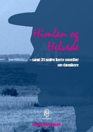 Himlen og helvede : samt 31 andre korte noveller om danskere