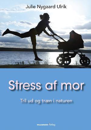 Stress af mor : tril ud og træn i naturen