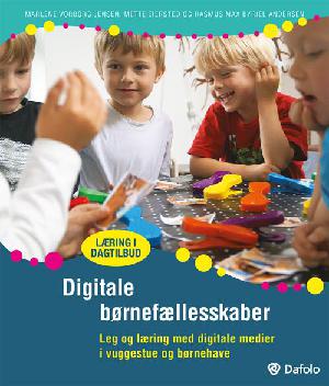 Digitale børnefællesskaber : leg og læring med digitale medier i vuggestue og børnehave