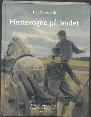 Hestevogne på landet : vognene og deres håndværk i Kongeriget og Hertugdømmerne i det 19. og 20. århundrede