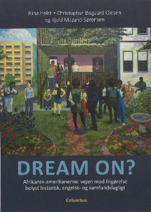 Dream on? : afrikansk-amerikanerne - vejen mod frigørelse belyst historisk, engelsk- og samfundsfagligt