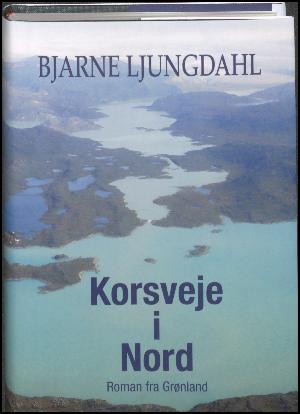 Korsveje i Nord : roman fra Grønland