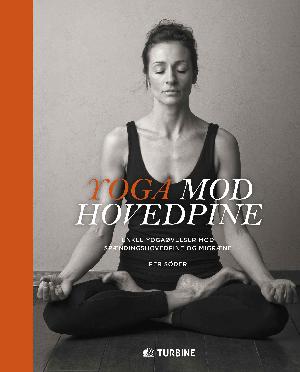 Yoga mod hovedpine : enkle yogaøvelser mod spændingshovedpine og migræne