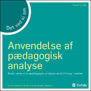 Det ved vi om anvendelse af pædagogisk analyse : beskrivelse af en pædagogisk analysemodel til brug i skolen