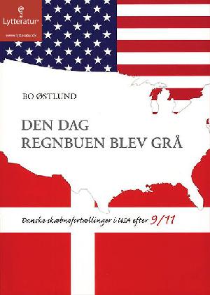 Den dag regnbuen blev grå : danske skæbnefortællinger i USA efter 9/11