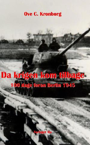 Da krigen kom tilbage : 100 dage foran Berlin 1945