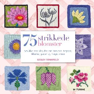 75 strikkede blomster : smukke moduler, der kan samles til tæpper, tilbehør, puder og meget mere