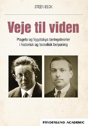 Veje til viden : Piagets og Vygotskys læringsteorier i historisk og teoretisk belysning