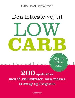 Den letteste vej til low carb : 200 opskrifter med få kulhydrater, men masser af smag og livsglæde