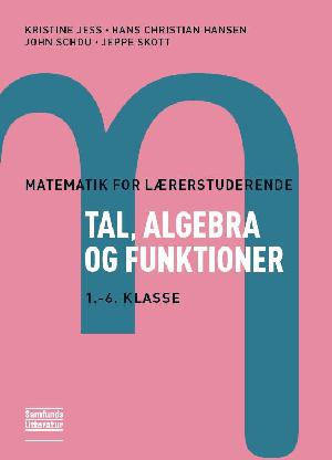 Matematik for lærerstuderende : tal, algebra og funktioner. 1 : 1.-6. klasse