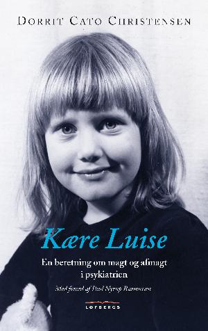 Kære Luise : en beretning om magt og afmagt i psykiatrien