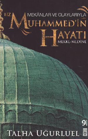 Hz. Muhammed'in hayatı : mekânlar ve olaylarıyla Mekke - Medine