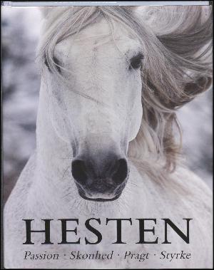 Hesten : passion, skønhed, pragt, styrke