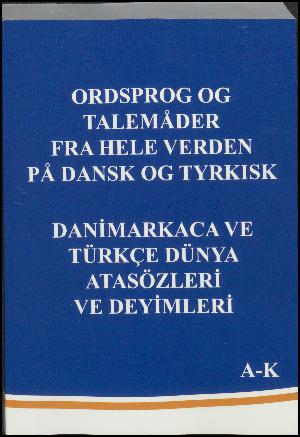 Ordsprog og talemåder fra hele verden på dansk og tyrkisk. A-K