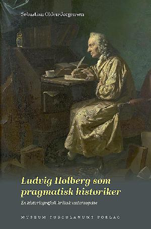 Ludvig Holberg som pragmatisk historiker : en historiografisk-kritisk undersøgelse