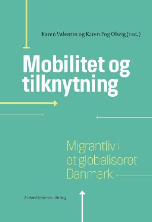 Mobilitet og tilknytning : migrantliv i et globaliseret Danmark