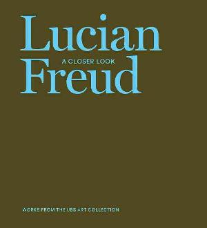 Lucian Freud - a closer look : works from the UBS Art Collection