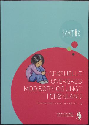 Seksuelle overgreb mod børn og unge i Grønland : beredskab, samtale med børn, vidensdeling