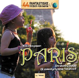 Paris : en storbyguide til eventyrlystne forældre