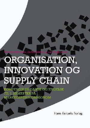 Organisation, innovation og supply chain : kompendie på dansk og engelsk til 1. semester på Markedsføringsøkonom