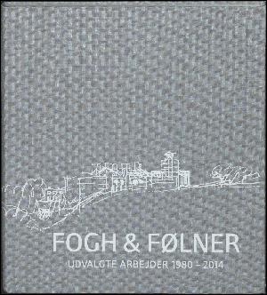 Fogh & Følner : udvalgte arbejder 1980-2014