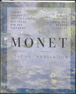 Monet - lost in translation : Corot, Courbet, Diaz de la Peña, Rousseau, Boudin, Pissarro, Degas, Sisley, Morisot, Guillaumin, Renoir, Gauguin