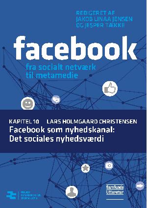 Facebook - fra socialt netværk til metamedie. Kapitel 10 : Facebook som nyhedskanal - det sociales nyhedsværdi