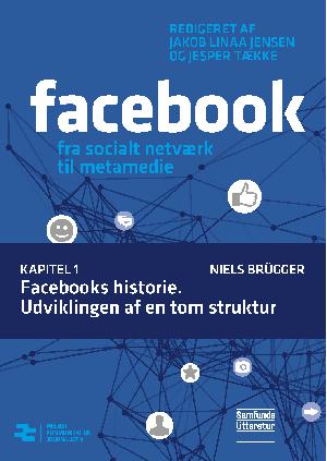 Facebook - fra socialt netværk til metamedie. Kapitel 1 : Facebooks historie - udviklingen af en tom struktur